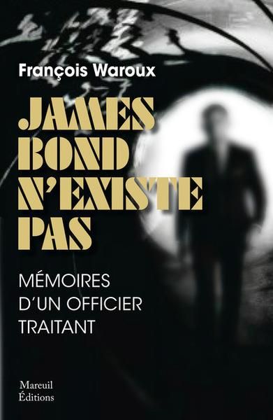 Emprunter James Bond n'existe pas. Mémoires d'un officier traitant, Edition revue et augmentée livre