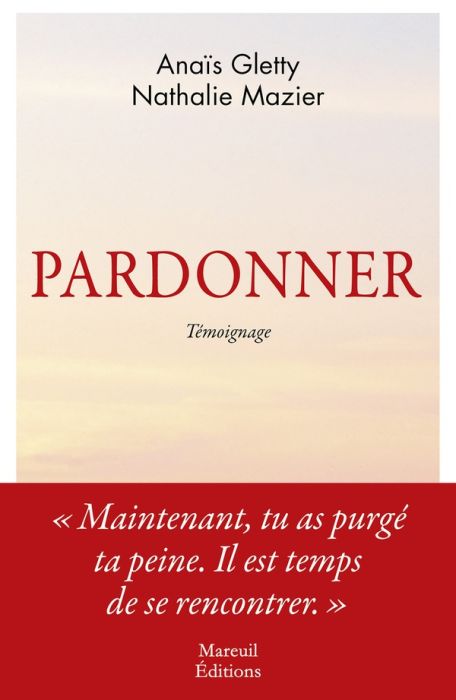 Emprunter Pardonner. Ma rencontre bouleversante avec celle qui a tué mon père livre