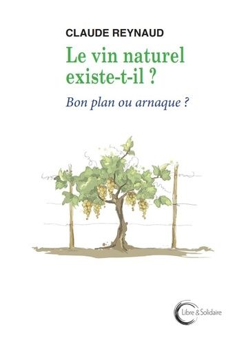 Emprunter Le vin naturel existe-t-il ? : bon plan ou arnaque ?. livre