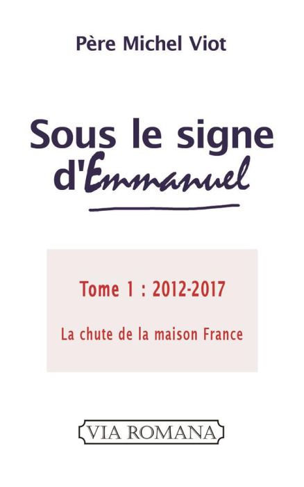 Emprunter Sous le signe d'Emmanuel. Tome 1 (2012-2017) La chute de la maison France livre