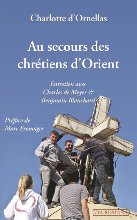 Emprunter Au secours des chrétiens d'Orient. Entretien avec Charles de Meyer et Benjamin Blanchard livre