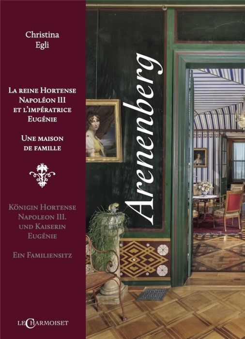 Emprunter Arenenberg, la reine Hortense Napoléon III et l'impératrice Eugénie, une maison de famille livre