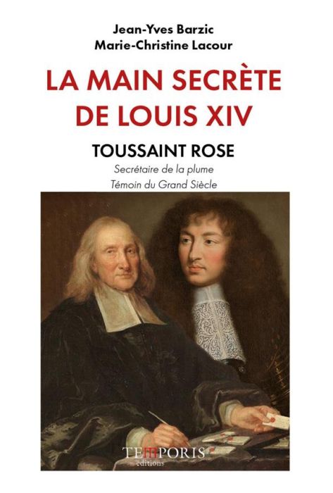 Emprunter La main secrète de Louis XIV. Toussaint Rose, secrétaire de la plume, témoin du Grand Siècle livre