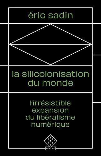 Emprunter La Silicolonisation du monde. L’irrésistible expansion du libéralisme numérique livre