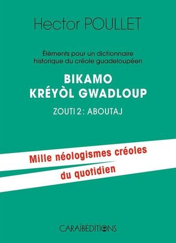 Emprunter Eléments pour un dictionnaire historique du créole guadeloupéen. Bikamo kréyol Gwadloup Zouti 2, Abo livre