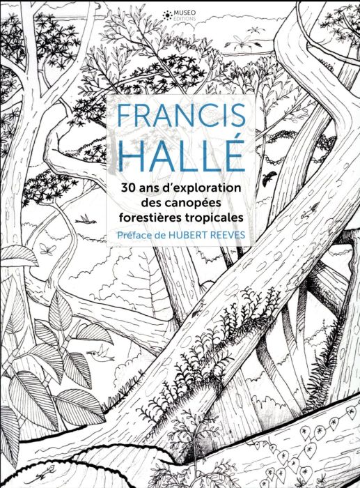 Emprunter Francis Hallé. 30 ans d'exploration des canopées forestières tropicales livre