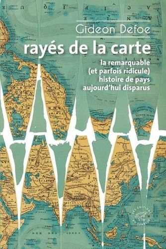 Emprunter Rayés de la carte. La remarquable (et parfois ridicule) histoire de pays aujourd'hui disparus livre