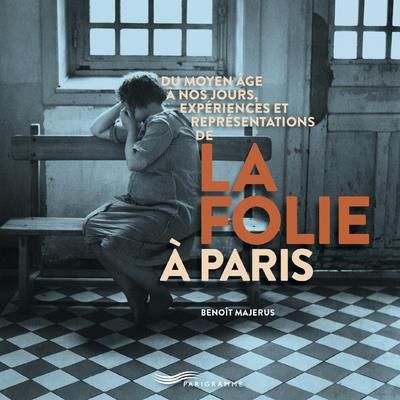 Emprunter Du Moyen Age à nos jours, expériences et représentations de la folie à Paris livre