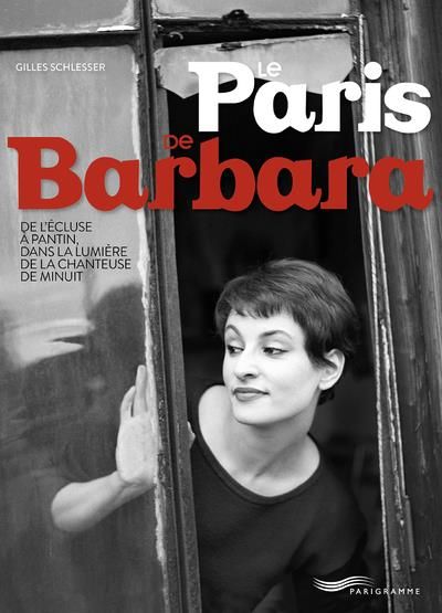 Emprunter Le Paris de Barbara. De l'écluse à Pantin, dans la lumière de la chanteuse de minuit livre