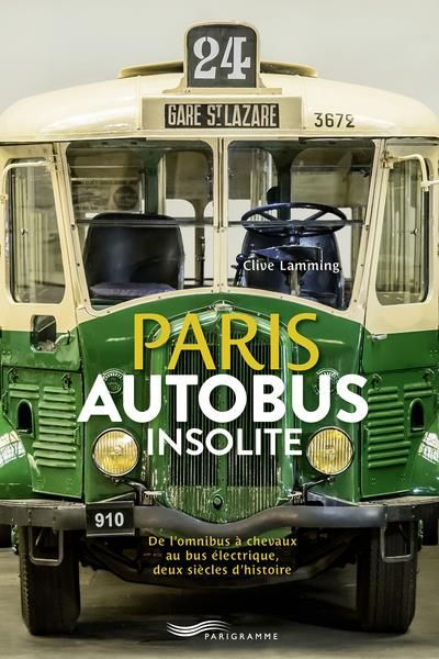 Emprunter Paris autobus insolite. De l'omnibus à chevaux au bus électrique, deux siècle d'histoire livre