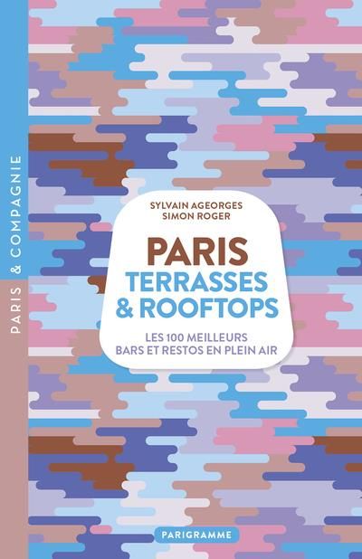 Emprunter Paris Terrasses & Rooftops. Les 100 meilleurs bars et restos en plein air livre