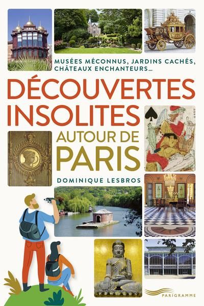 Emprunter Découvertes insolites autour de Paris - Jardins cachés, châteaux enchanteurs, musées méconnus livre