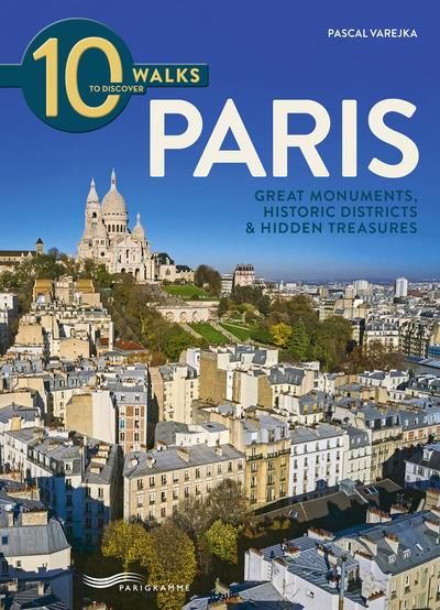 Emprunter 10 WALKS TO DISCOVER PARIS - GREAT MONUMENTS, HISTORIC DISTRICTS & HIDDEN TREASURES livre