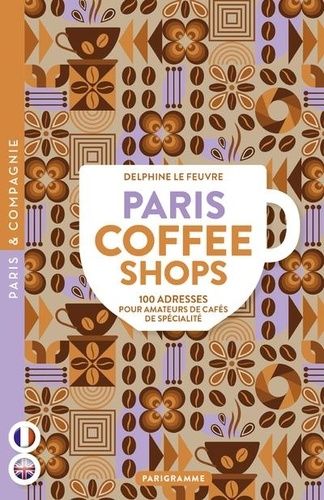 Emprunter Paris coffee shops. 100 adresses pour amateurs de cafés de spécialité, Edition bilingue français-ang livre