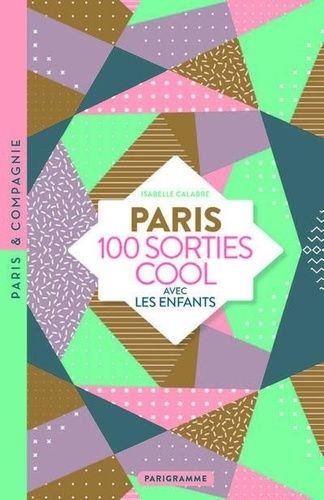 Emprunter PARIS 100 sorties cool avec les enfants. Musées rigolos, jardins dépaysants, balades insolites, tout livre