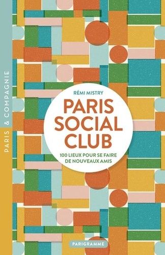 Emprunter Paris Social Club. 100 lieux pour se faire de nouveaux amis livre