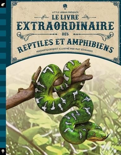 Emprunter Le livre extraordinaire des reptiles et amphibiens livre