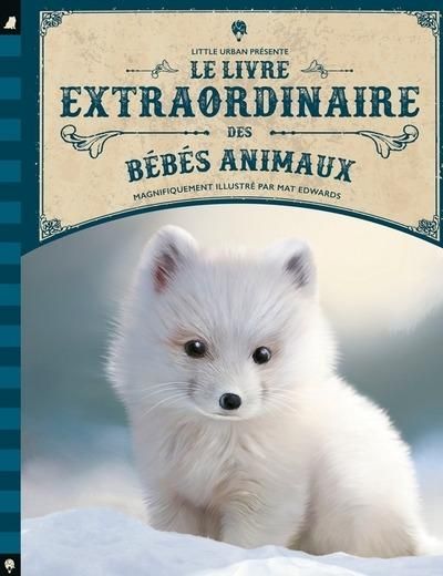 Emprunter Le livre extraordinaire des bébés animaux livre