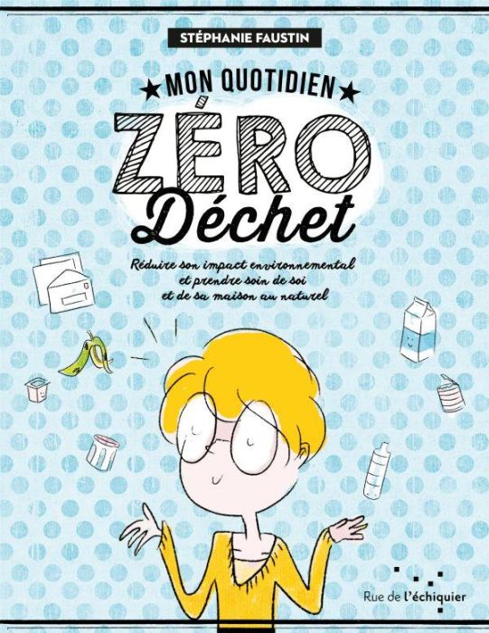 Emprunter Mon quotidien zéro dechet. Réduire son impact environnemental et prendre soin de soi et de sa maison livre