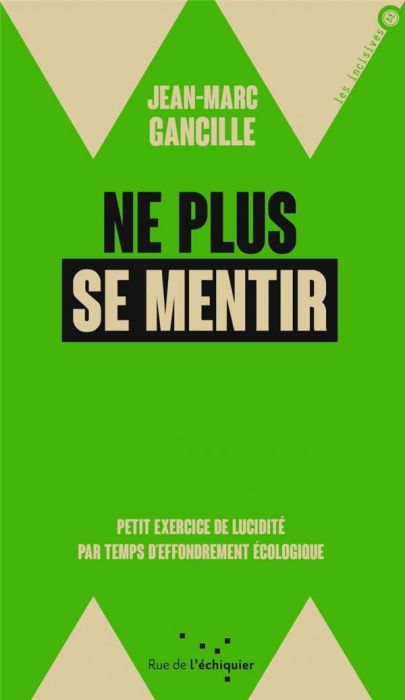 Emprunter Ne plus se mentir. Petit exercice de lucidité par temps d'effondrements écologique livre