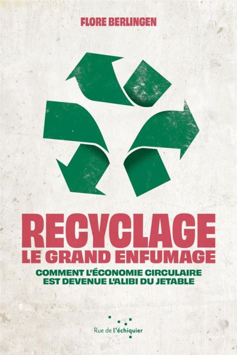 Emprunter Recyclage : le grand enfumage. Comment l’économie circulaire est devenue l'alibi du jetable livre