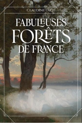 Emprunter Fabuleuses forêts de France. Des fées, follets et farfadets cachés sous la canopée livre