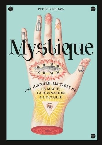 Emprunter Mystique. Une histoire illustrée de la magie, de la divination et de l'occulte livre