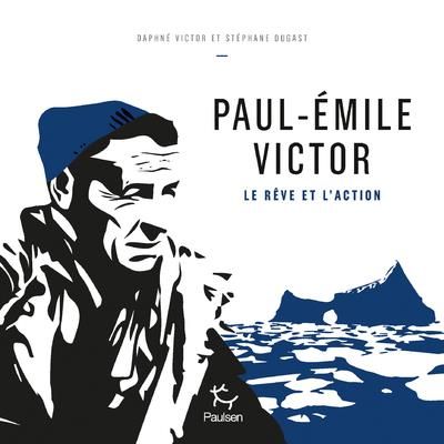 Emprunter Paul-Emile Victor. Le rêve et l'action livre