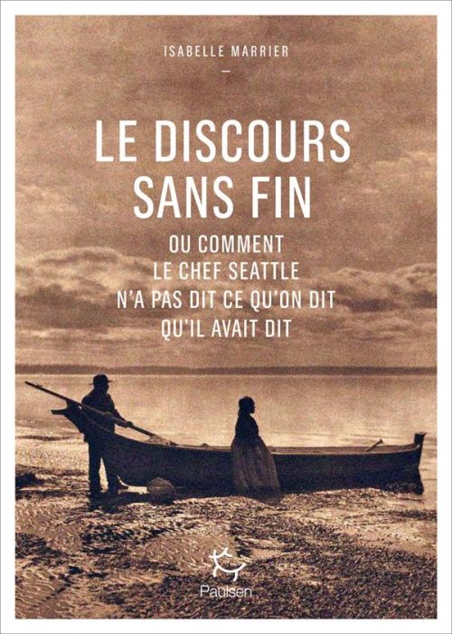 Emprunter Le discours sans fin ou comment le chef Seattle n'a pas dit ce qu'on dit qu'il avait dit livre