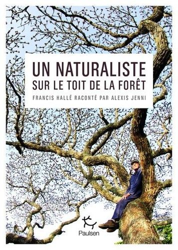 Emprunter Un naturaliste sur le toit de la forêt. Francis Hallé raconté par Alexis Jenni livre