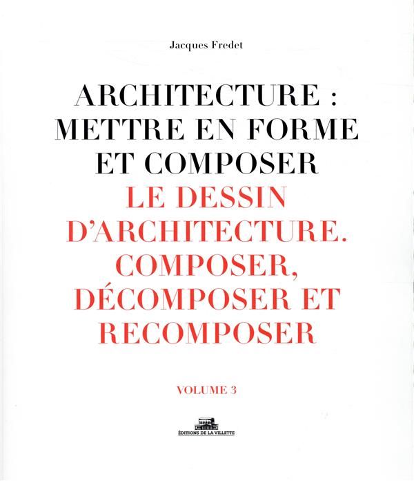 Emprunter Architecture : mettre en forme et composer. Volume 3, Le dessin d'architecture : composer, décompose livre