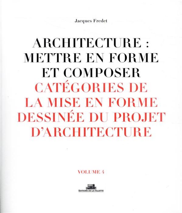 Emprunter Architecture : mettre en forme et composer. Volume 4, Catégories de la mise en forme dessinée du pro livre