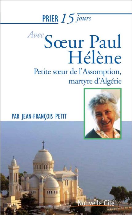 Emprunter Prier 15 jours avec soeur Paul-Hélène. Petite soeur de l'Assomption, martyre d'Algérie Martyr d'Algé livre