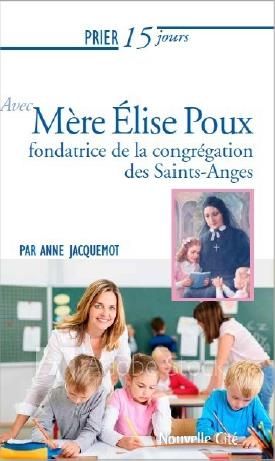 Emprunter Prier 15 jours avec Mère Elise Poux. Fondatrice de la congrégation des Saints-Anges livre