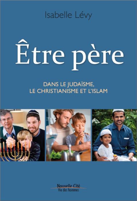 Emprunter Etre père. Dans le judasme, le christianisme et l'islam livre