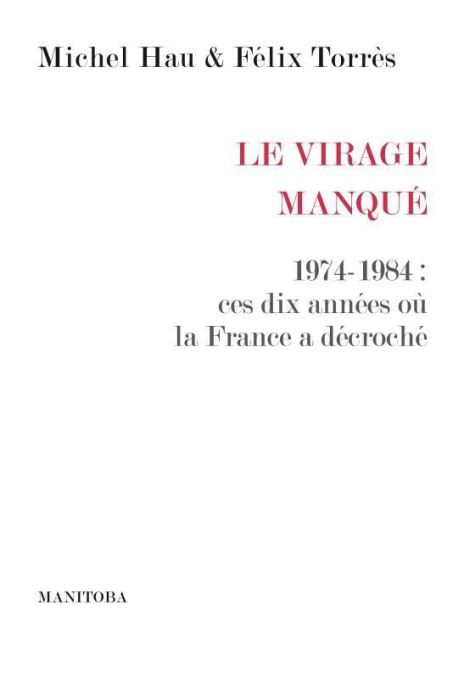 Emprunter Le Virage manqué. 1974-1984 : ces dix années où la France a décroché livre