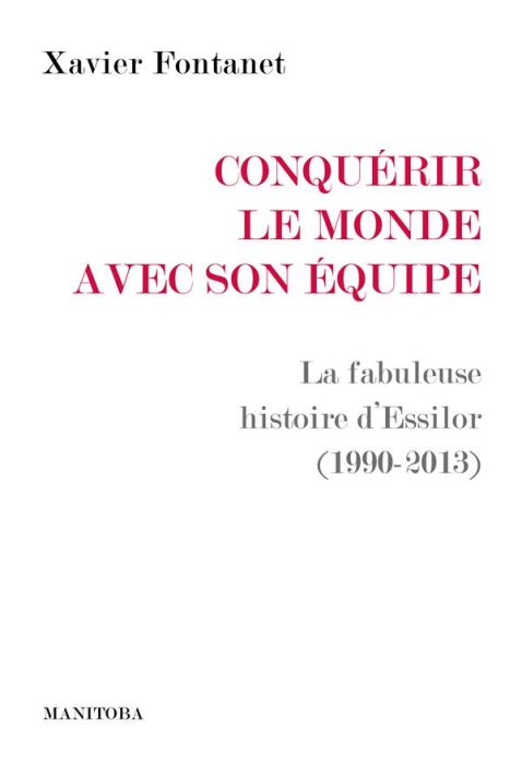 Emprunter Conquérir le monde avec son équipe. La fabuleuse histoire d’Essilor (1990-2013) livre