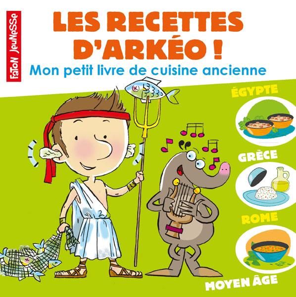 Emprunter Les recettes d'Arkéo ! Mon petit livre de cuisine antique - Antiquité et Moyen Age livre