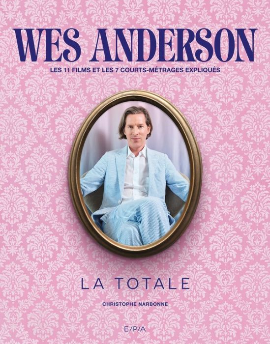 Emprunter Wes Anderson - Les 11 films et 7 courts-métrages expliqués. La totale livre