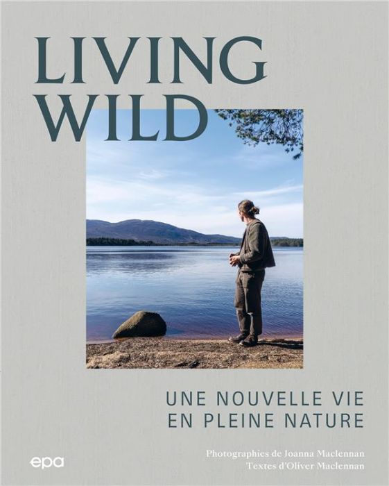 Emprunter Living Wild. Une nouvelle vie en pleine nature livre