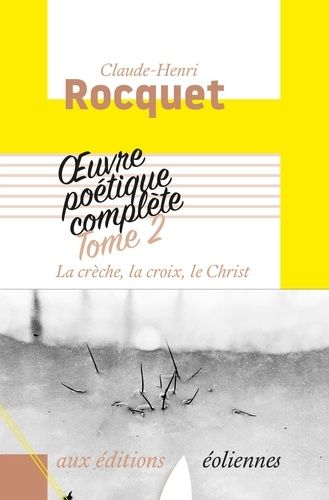 Emprunter Oeuvre poétique complète / Claude-Henri Rocquet Tome 2 : La crèche, la croix, le Christ. Polyptique livre