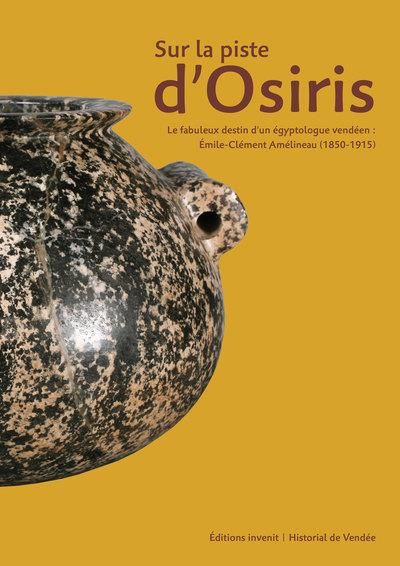 Emprunter Sur la piste d'Osiris. Emile-Clément Amélineau (1850-1915), un égyptologue vendéen livre