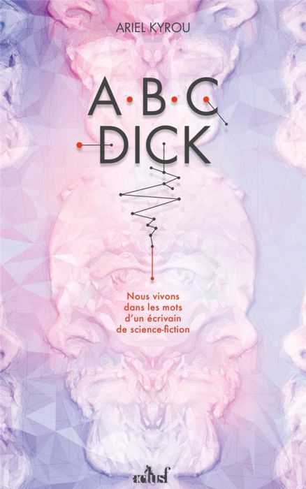 Emprunter A.B.C. Dick. Nous vivons dans les mots d'un écrivain de science-fiction livre