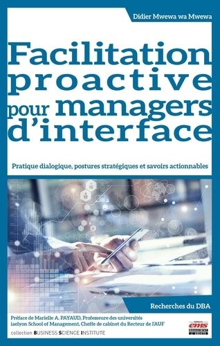 Emprunter Facilitation proactive pour managers d'interface. Pratique dialogique, postures stratégiques et savo livre