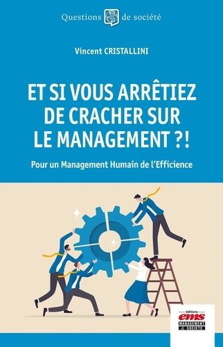 Emprunter Et si vous arrêtiez de cracher sur le management ?! Pour un management humain de l'efficience livre