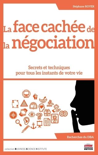 Emprunter La face cachée de la négociation. Secrets et techniques pour tous les instants de votre vie livre