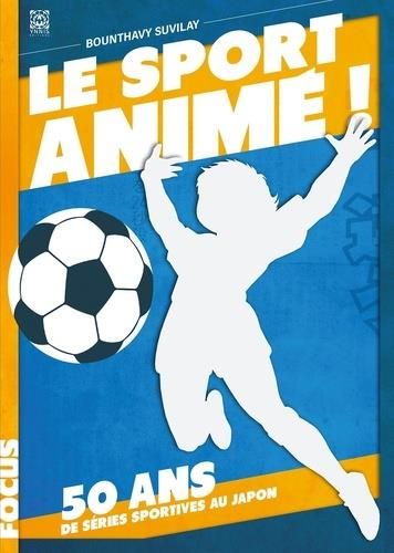 Emprunter Le sport animé ! 50 ans de séries sportives au Japon livre