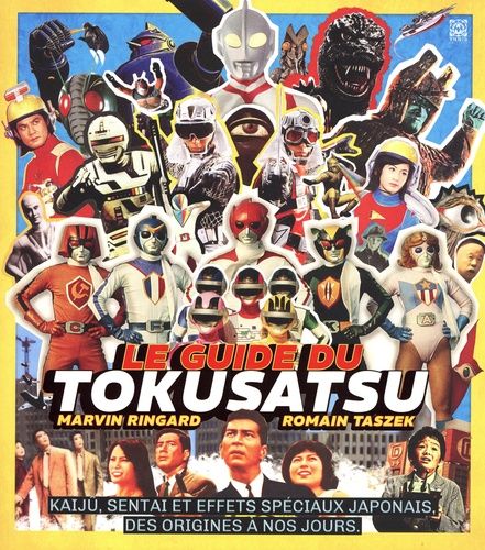 Emprunter Le guide du tokusatsu. Kaijû, sentai et effets spéciaux japonais, des origines à nos jours livre