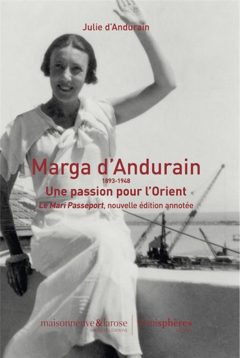 Emprunter Le mari passeport. Marga d'Andurain (1893-1948) Une passion pour l'Orient livre