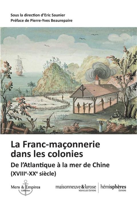 Emprunter La Franc-maçonnerie dans les colonies. De l'Atlantique à la mer de Chine (XVIIIe-XXe siècle) livre